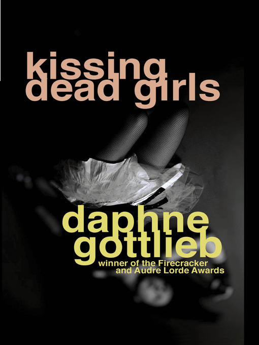 Title details for Kissing Dead Girls by Daphne Gottlieb - Available